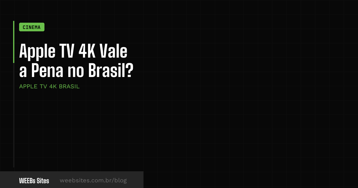 Apple TV 4K Vale a Pena no Brasil?