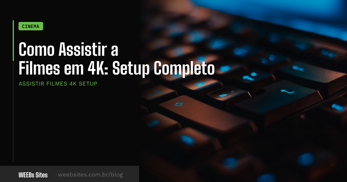Como Assistir a Filmes em 4K: Setup Completo