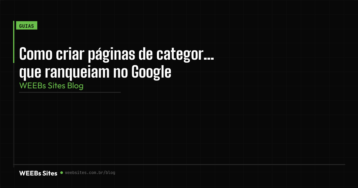 Como criar páginas de categoria que ranqueiam no Google