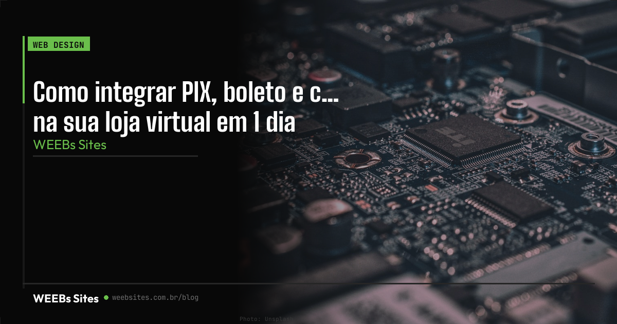 Como integrar PIX, boleto e cartão na sua loja virtual em 1 dia