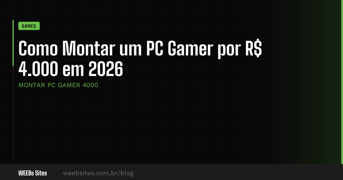 Como Montar um PC Gamer por R$ 4.000 em 2026