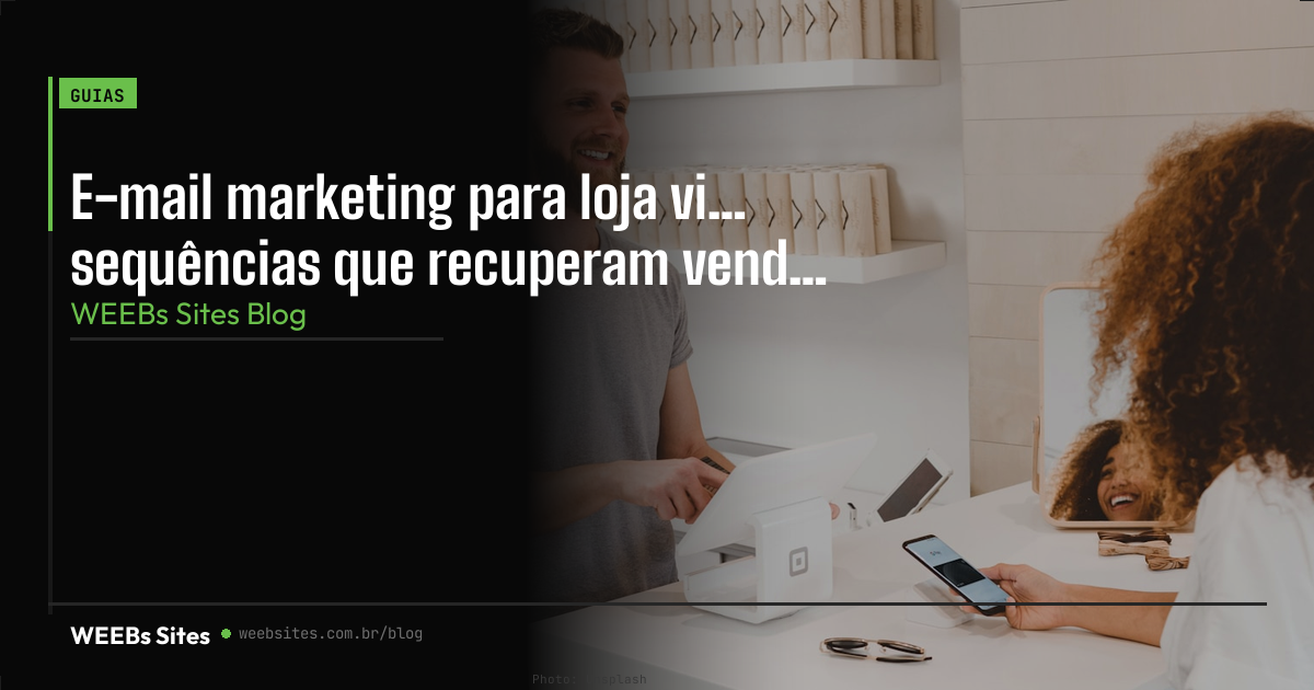 E-mail marketing para loja virtual: sequências que recuperam vendas