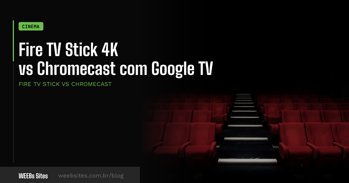 Fire TV Stick 4K vs Chromecast com Google TV