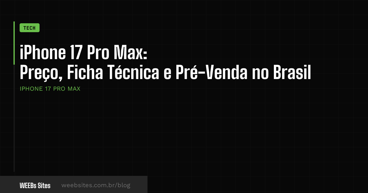 iPhone 17 Pro Max: Preço, Ficha Técnica e Pré-Venda no Brasil