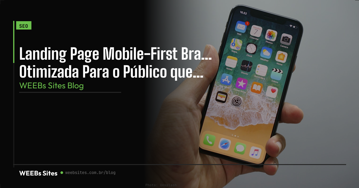 Landing Page Mobile-First Brasil: Conversão Otimizada Para o Público que Acessa Pelo Celular