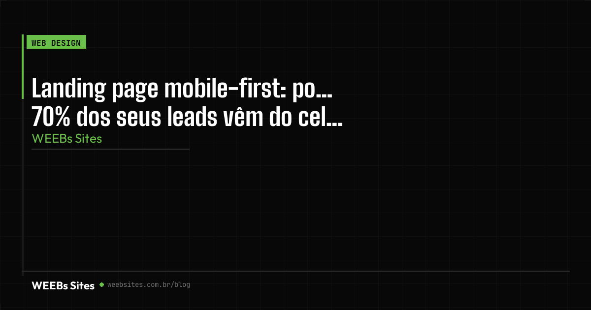 Landing page mobile-first: por que 70% dos seus leads vêm