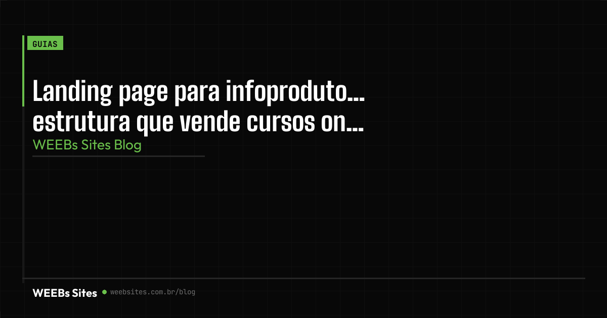 Landing page para infoprodutos: estrutura que vende cursos online