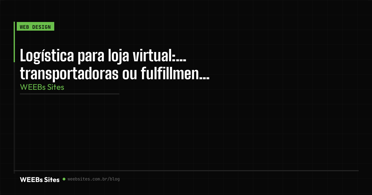 Logística para loja virtual: Correios, transportadoras ou