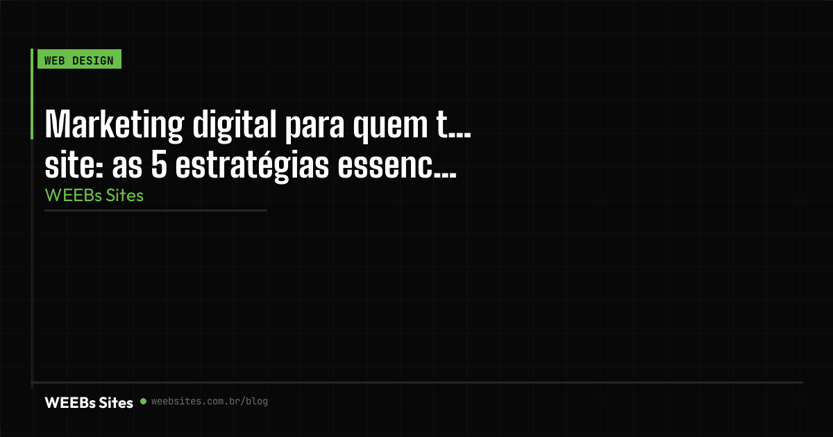 Marketing digital para quem tem site: as 5 estratégias essenciais