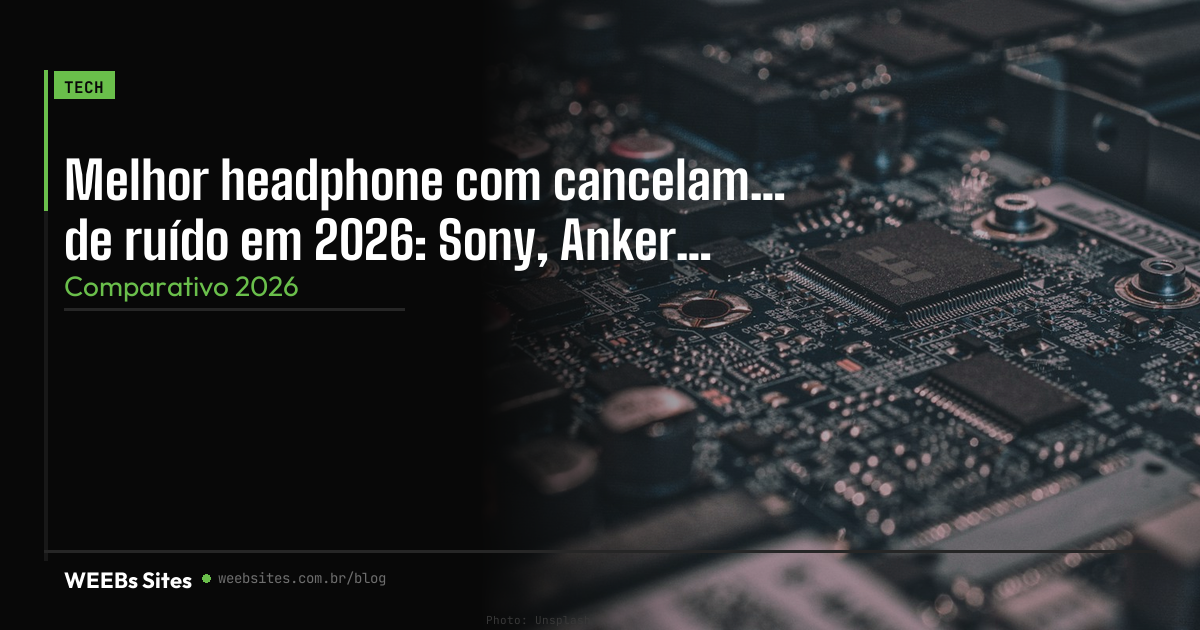 Melhor headphone com cancelamento de ruído em 2026: Sony, Anker ou JBL