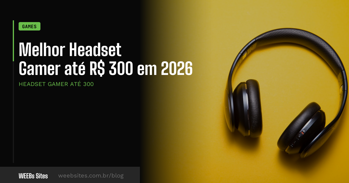 Melhor Headset Gamer até R$ 300 em 2026