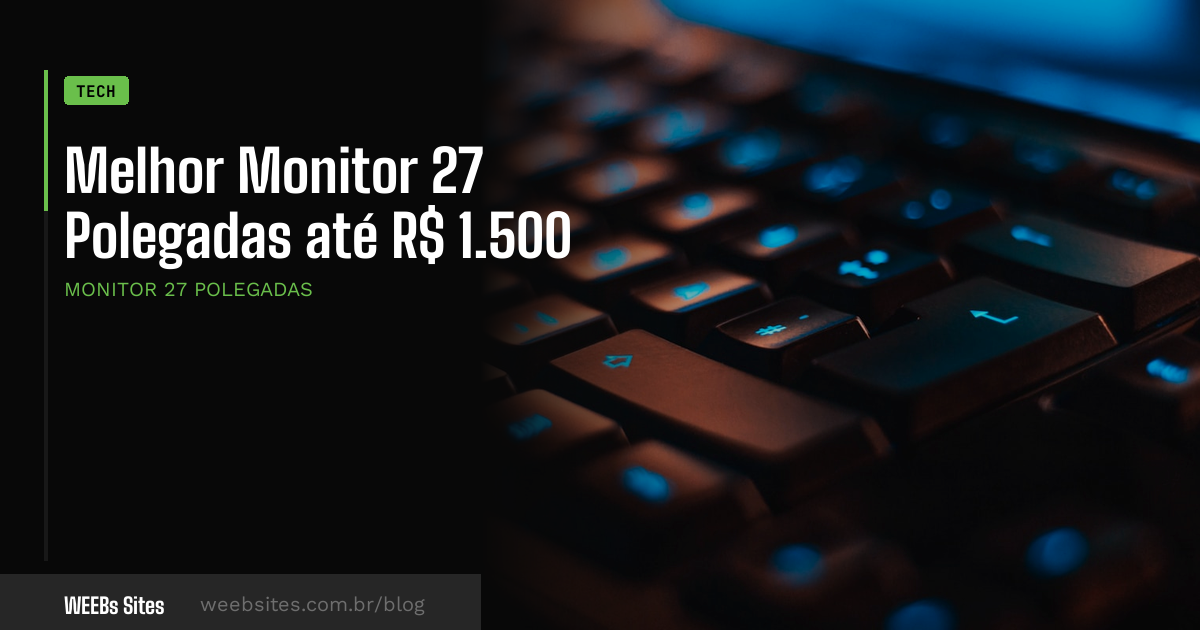 Melhor Monitor 27 Polegadas até R$ 1.500