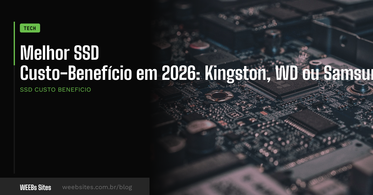 Melhor SSD Custo-Benefício em 2026: Kingston, WD ou Samsung