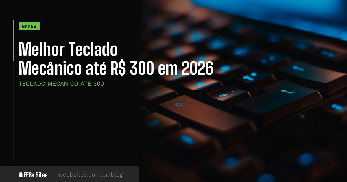 Melhor Teclado Mecânico até R$ 300 em 2026
