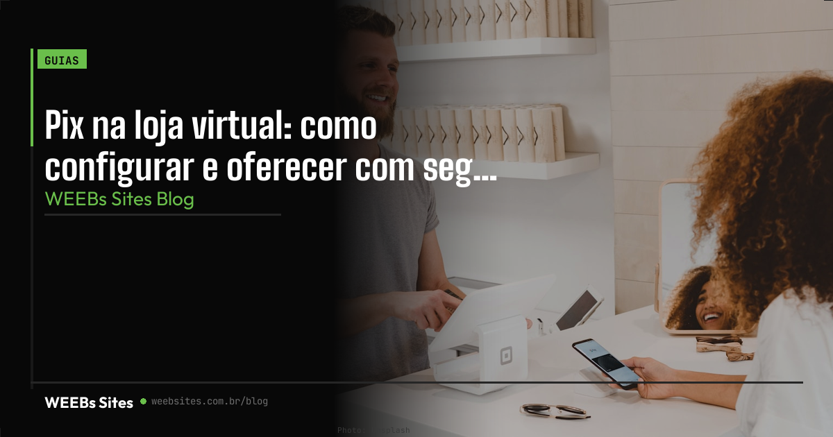 Pix na loja virtual: como configurar e oferecer com segurança