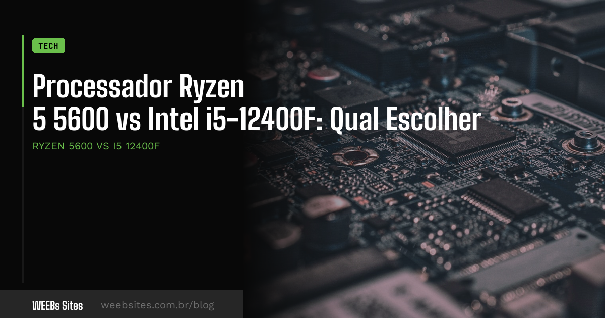Processador Ryzen 5 5600 vs Intel i5-12400F: Qual Escolher