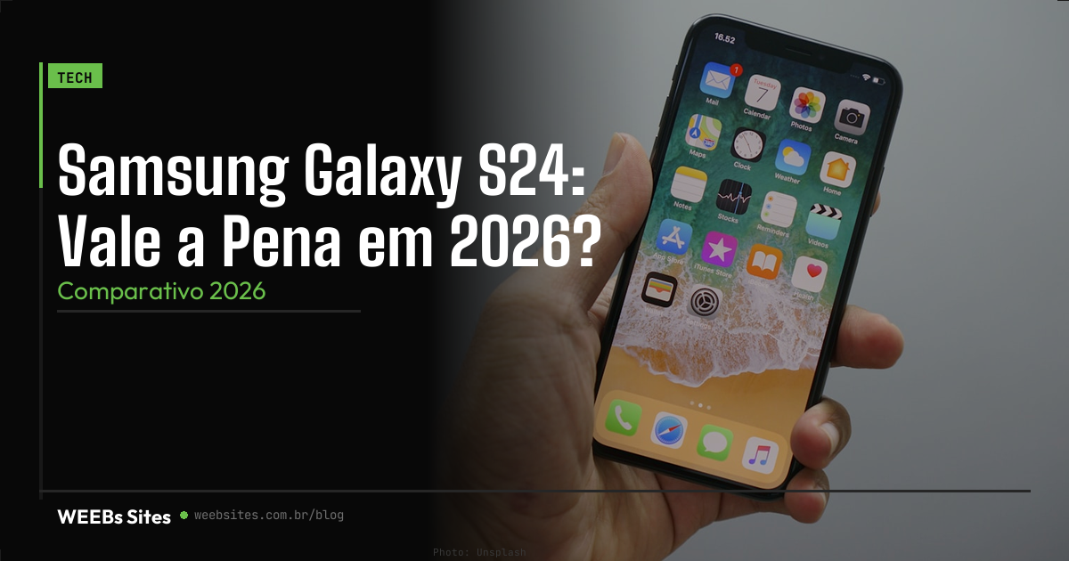 Samsung Galaxy S24: Vale a Pena em 2026?