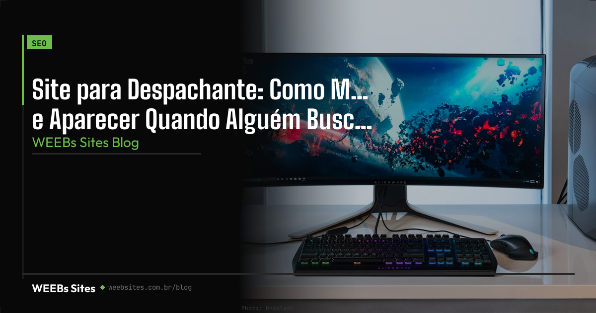 Site para Despachante: Como Mostrar Credibilidade e Aparecer Quando Alguém Busca no Google