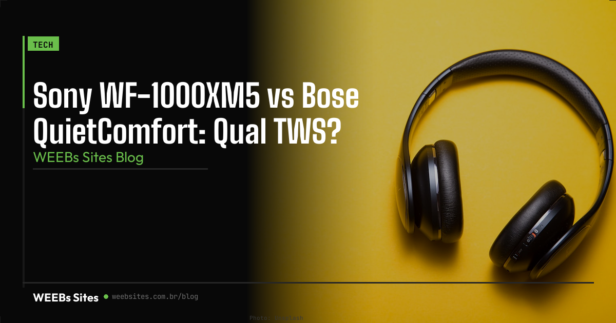 Sony WF-1000XM5 vs Bose QuietComfort: Qual TWS?