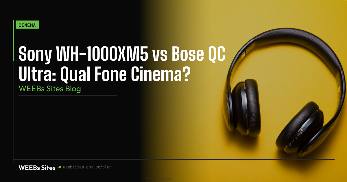 Sony WH-1000XM5 vs Bose QC Ultra: Qual Fone Cinema?