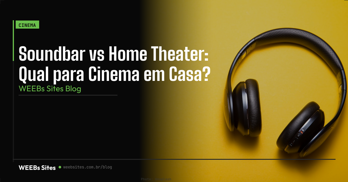 Soundbar vs Home Theater: Qual para Cinema em Casa?