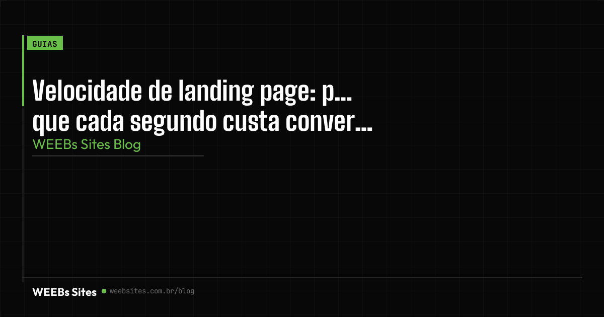 Velocidade de landing page: por que cada segundo custa conversão