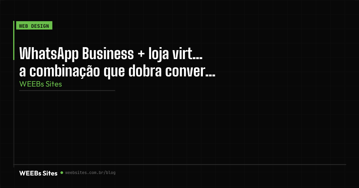 WhatsApp Business + loja virtual: a combinação que dobra