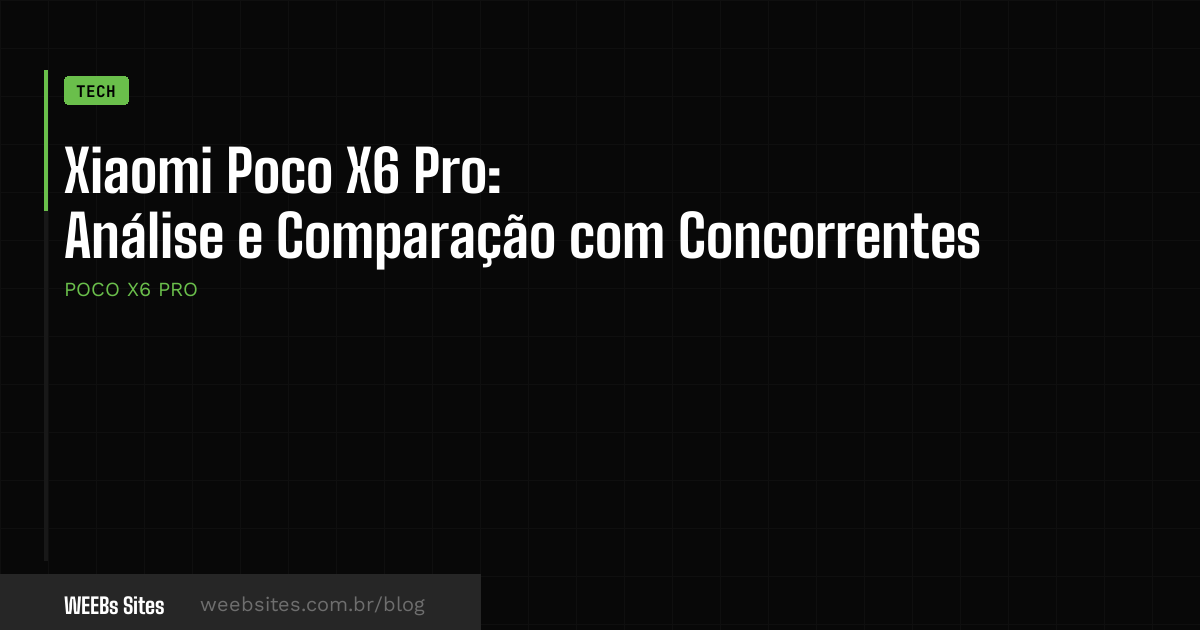 Xiaomi Poco X6 Pro: Análise e Comparação com Concorrentes